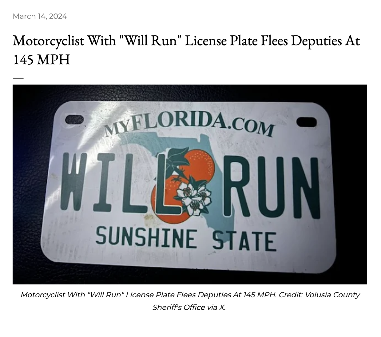 label - Motorcyclist With "Will Run" License Plate Flees Deputies At 145 Mph Myflorida.Com Will Run Sunshine State Motorcyclist With "Will Run" License Plate Flees Deputies At 145 Mph. Credit Volusia County Sheriff's Office via X.